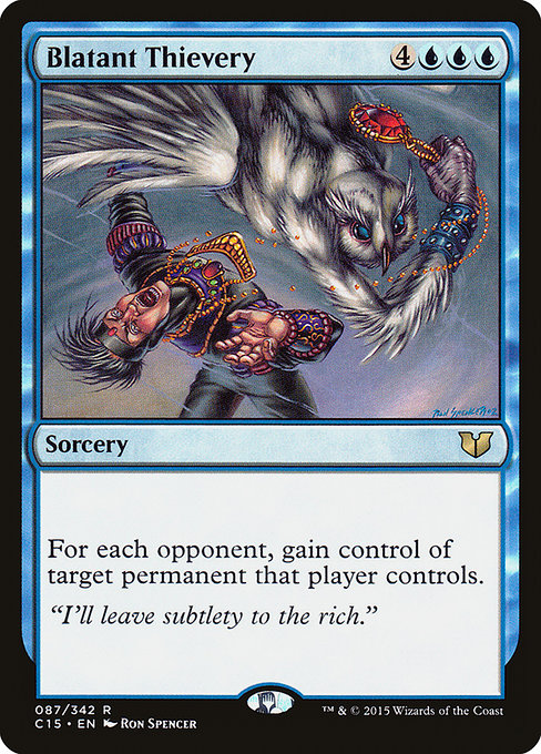 Card Name: Blatant Thievery. Mana Cost: {4}{U}{U}{U}. Card Oracle Text: For each opponent, gain control of target permanent that player controls.