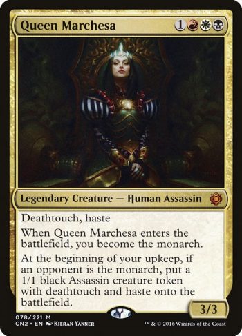 Card Name: Queen Marchesa. Mana Cost: {1}{R}{W}{B}. Card Oracle Text: Deathtouch, hasteWhen Queen Marchesa enters the battlefield, you become the monarch.At the beginning of your upkeep, if an opponent is the monarch, create a 1/1 black Assassin creature token with deathtouch and haste.. Power/Toughness: 3/3