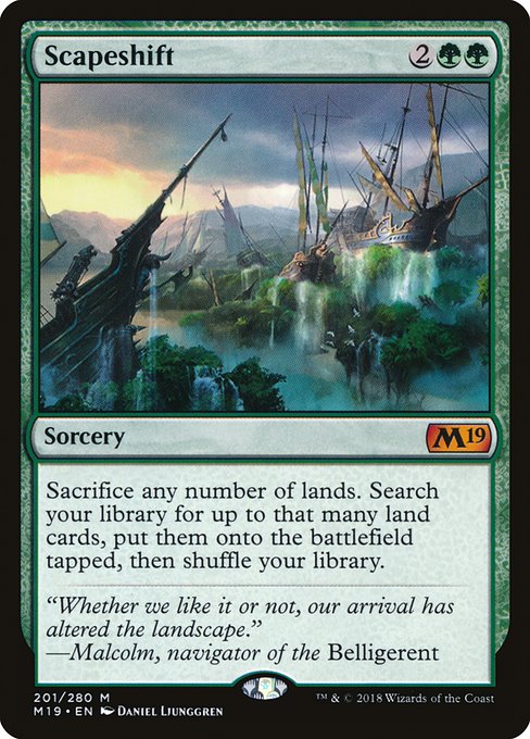 Card Name: Scapeshift. Mana Cost: {2}{G}{G}. Card Oracle Text: Sacrifice any number of lands. Search your library for up to that many land cards, put them onto the battlefield tapped, then shuffle.