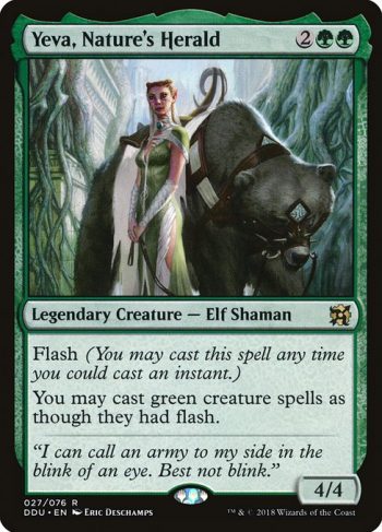 Card Name: Yeva, Nature's Herald. Mana Cost: {2}{G}{G}. Card Oracle Text: Flash (You may cast this spell any time you could cast an instant.)You may cast green creature spells as though they had flash.. Power/Toughness: 4/4