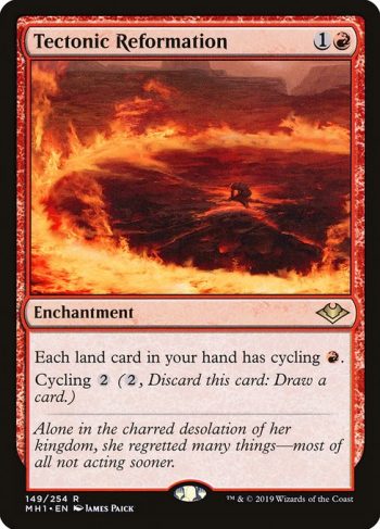 Card Name: Tectonic Reformation. Mana Cost: {1}{R}. Card Oracle Text: Each land card in your hand has cycling {R}.Cycling {2} ({2}, Discard this card: Draw a card.)