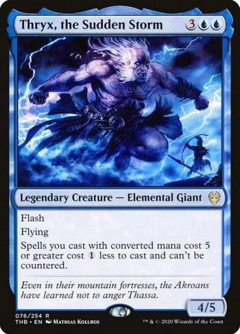 Card Name: Thryx, the Sudden Storm. Mana Cost: {3}{U}{U}. Card Oracle Text: FlashFlyingSpells you cast with converted mana cost 5 or greater cost {1} less to cast and can't be countered.. Power/Toughness: 4/5