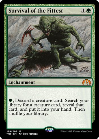 Card Name: Survival of the Fittest. Mana Cost: {1}{G}. Card Oracle Text: {G}, Discard a creature card: Search your library for a creature card, reveal that card, and put it into your hand. Then shuffle your library.