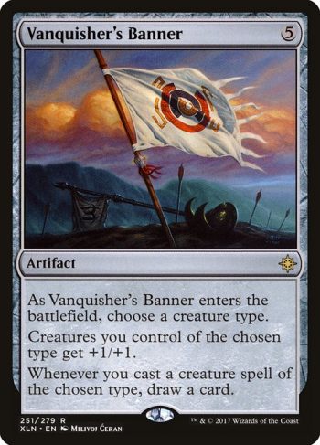 Card Name: Vanquisher's Banner. Mana Cost: {5}. Card Oracle Text: As Vanquisher's Banner enters the battlefield, choose a creature type.Creatures you control of the chosen type get +1/+1.Whenever you cast a creature spell of the chosen type, draw a card.