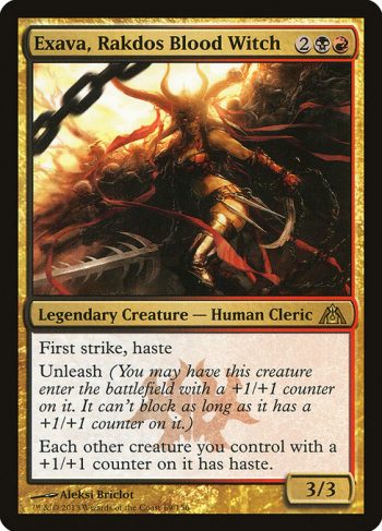 Card Name: Exava, Rakdos Blood Witch. Mana Cost: {2}{B}{R}. Card Oracle Text: First strike, hasteUnleash (You may have this creature enter the battlefield with a +1/+1 counter on it. It can't block as long as it has a +1/+1 counter on it.)Each other creature you control with a +1/+1 counter on it has haste.. Power/Toughness: 3/3