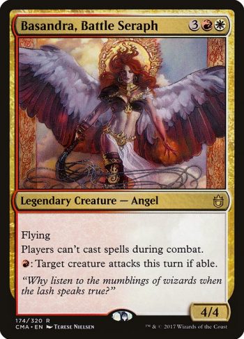 Card Name: Basandra, Battle Seraph. Mana Cost: {3}{R}{W}. Card Oracle Text: FlyingPlayers can't cast spells during combat.{R}: Target creature attacks this turn if able.. Power/Toughness: 4/4