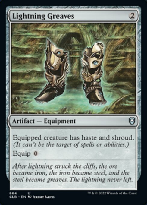 Card Name: Lightning Greaves. Mana Cost: {2}. Card Oracle Text: Equipped creature has haste and shroud. (It can't be the target of spells or abilities.)Equip {0}