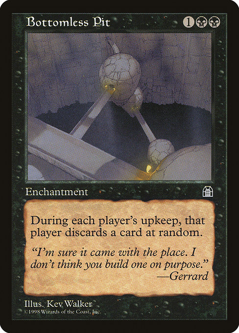 Card Name: Bottomless Pit. Mana Cost: {1}{B}{B}. Card Oracle Text: At the beginning of each player's upkeep, that player discards a card at random.