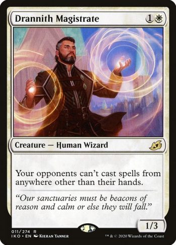 Card Name: Drannith Magistrate. Mana Cost: {1}{W}. Card Oracle Text: Your opponents can't cast spells from anywhere other than their hands.. Power/Toughness: 1/3