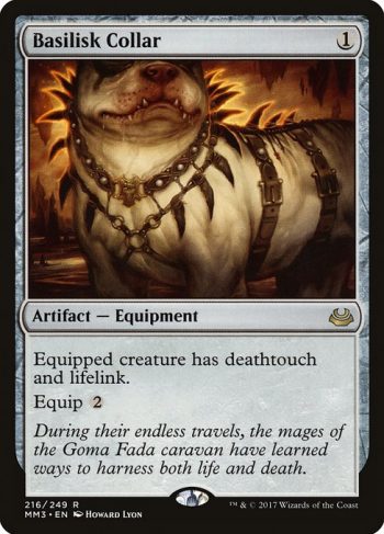 Card Name: Basilisk Collar. Mana Cost: {1}. Card Oracle Text: Equipped creature has deathtouch and lifelink.Equip {2}