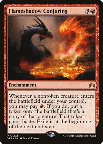 Card Name: Flameshadow Conjuring. Mana Cost: {3}{R}. Card Oracle Text: Whenever a nontoken creature enters the battlefield under your control, you may pay {R}. If you do, create a token that's a copy of that creature. That token gains haste. Exile it at the beginning of the next end step.