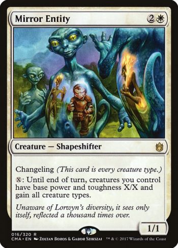 Card Name: Mirror Entity. Mana Cost: {2}{W}. Card Oracle Text: Changeling (This card is every creature type.){X}: Until end of turn, creatures you control have base power and toughness X/X and gain all creature types.. Power/Toughness: 1/1