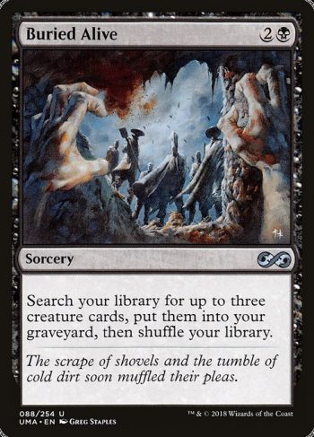 Card Name: Buried Alive. Mana Cost: {2}{B}. Card Oracle Text: Search your library for up to three creature cards, put them into your graveyard, then shuffle your library.