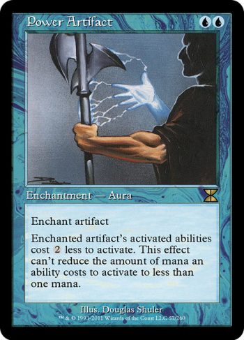 Card Name: Power Artifact. Mana Cost: {U}{U}. Card Oracle Text: Enchant artifactEnchanted artifact's activated abilities cost {2} less to activate. This effect can't reduce the amount of mana an ability costs to activate to less than one mana.