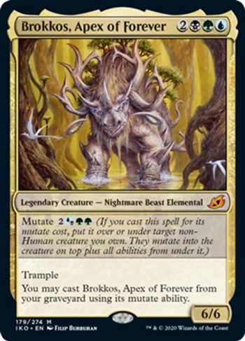 Card Name: Brokkos, Apex of Forever. Mana Cost: {2}{B}{G}{U}. Card Oracle Text: Mutate {2}{U/B}{G}{G} (If you cast this spell for its mutate cost, put it over or under target non-Human creature you own. They mutate into the creature on top plus all abilities from under it.)TrampleYou may cast Brokkos, Apex of Forever from your graveyard using its mutate ability.. Power/Toughness: 6/6