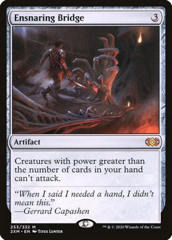 Card Name: Ensnaring Bridge. Mana Cost: {3}. Card Oracle Text: Creatures with power greater than the number of cards in your hand can't attack.