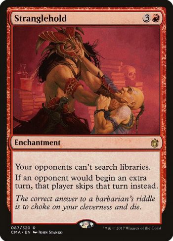Card Name: Stranglehold. Mana Cost: {3}{R}. Card Oracle Text: Your opponents can't search libraries.If an opponent would begin an extra turn, that player skips that turn instead.