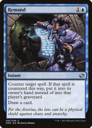 Card Name: Remand. Mana Cost: {1}{U}. Card Oracle Text: Counter target spell. If that spell is countered this way, put it into its owner's hand instead of into that player's graveyard.Draw a card.