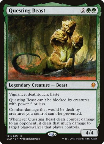 Card Name: Questing Beast. Mana Cost: {2}{G}{G}. Card Oracle Text: Vigilance, deathtouch, hasteQuesting Beast can't be blocked by creatures with power 2 or less.Combat damage that would be dealt by creatures you control can't be prevented.Whenever Questing Beast deals combat damage to an opponent, it deals that much damage to target planeswalker that player controls.. Power/Toughness: 4/4
