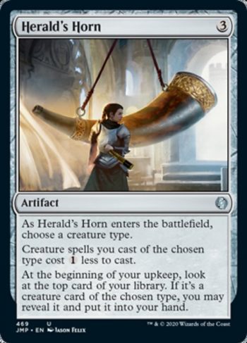 Card Name: Herald's Horn. Mana Cost: {3}. Card Oracle Text: As Herald's Horn enters the battlefield, choose a creature type.Creature spells you cast of the chosen type cost {1} less to cast.At the beginning of your upkeep, look at the top card of your library. If it's a creature card of the chosen type, you may reveal it and put it into your hand.