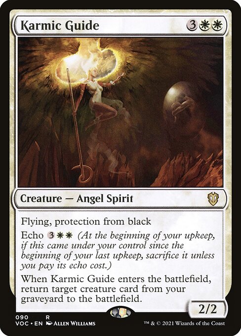 Card Name: Karmic Guide. Mana Cost: {3}{W}{W}. Card Oracle Text: Flying, protection from blackEcho {3}{W}{W} (At the beginning of your upkeep, if this came under your control since the beginning of your last upkeep, sacrifice it unless you pay its echo cost.)When Karmic Guide enters the battlefield, return target creature card from your graveyard to the battlefield.. Power/Toughness: 2/2