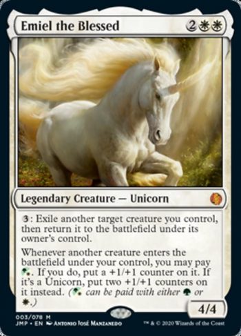 Card Name: Emiel the Blessed. Mana Cost: {2}{W}{W}. Card Oracle Text: {3}: Exile another target creature you control, then return it to the battlefield under its owner's control.Whenever another creature enters the battlefield under your control, you may pay {G/W}. If you do, put a +1/+1 counter on it. If it's a Unicorn, put two +1/+1 counters on it instead. ({G/W} can be paid with either {G} or {W}.). Power/Toughness: 4/4