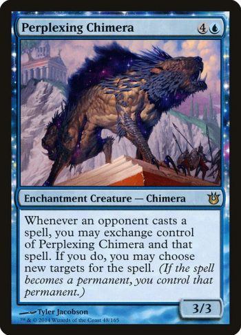 Card Name: Perplexing Chimera. Mana Cost: {4}{U}. Card Oracle Text: Whenever an opponent casts a spell, you may exchange control of Perplexing Chimera and that spell. If you do, you may choose new targets for the spell. (If the spell becomes a permanent, you control that permanent.). Power/Toughness: 3/3