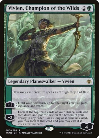 Card Name: Vivien, Champion of the Wilds. Mana Cost: {2}{G}. Card Oracle Text: You may cast creature spells as though they had flash.+1: Until your next turn, up to one target creature gains vigilance and reach.−2: Look at the top three cards of your library. Exile one face down and put the rest on the bottom of your library in any order. For as long as it remains exiled, you may look at that card and you may cast it if it's a creature card.